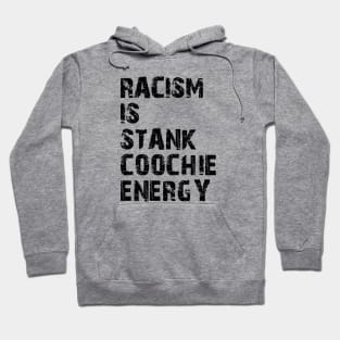 Racism is stank Coochie energy Hoodie